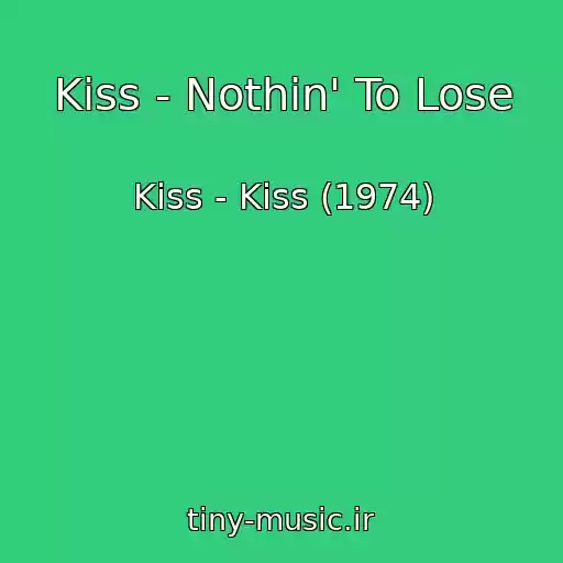 کاور آهنگ Kiss - Nothin' To Lose از Kiss - Kiss (1974)