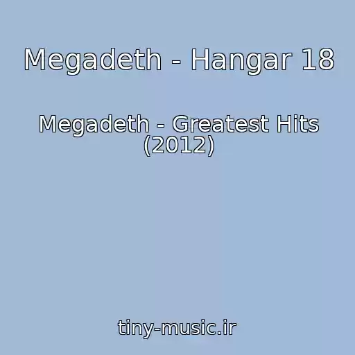 کاور آهنگ Megadeth - Hangar 18 از Megadeth - Greatest Hits (2012)