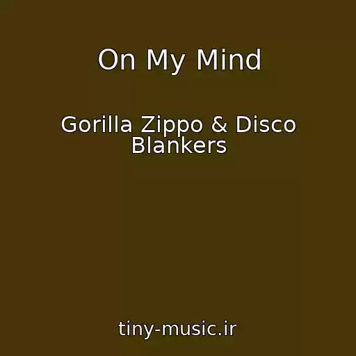 کاور آهنگ On My Mind از Gorilla Zippo & Disco Blankers