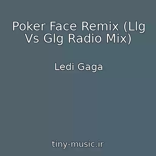 کاور آهنگ Poker Face Remix (Llg Vs Glg Radio Mix) از Ledi Gaga