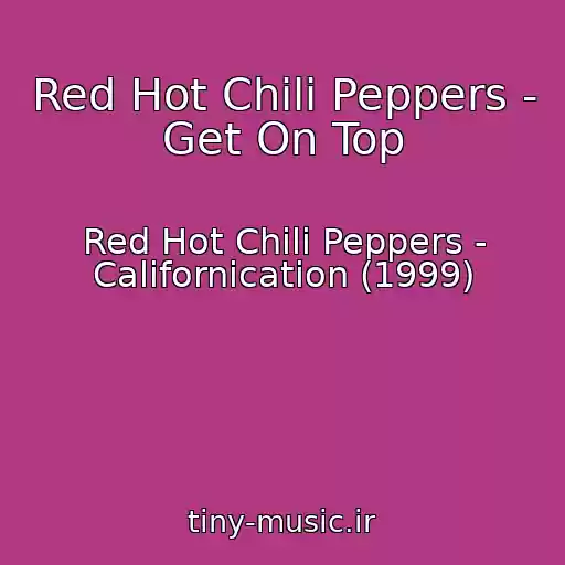 کاور آهنگ Red Hot Chili Peppers - Get On Top از Red Hot Chili Peppers - Californication (1999)