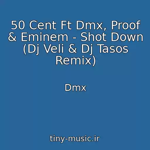 کاور آهنگ 50 Cent Ft Dmx, Proof & Eminem - Shot Down (Dj Veli & Dj Tasos Remix) از Dmx