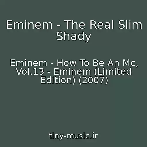کاور آهنگ Eminem - The Real Slim Shady از Eminem - How To Be An Mc, Vol.13 - Eminem (Limited Edition) (2007)