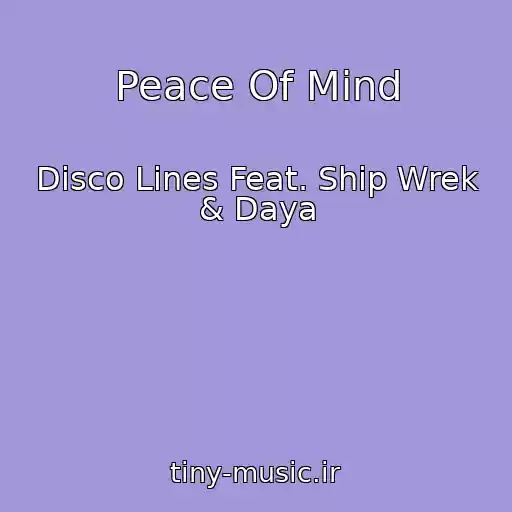 کاور آهنگ Peace Of Mind از Disco Lines Feat. Ship Wrek & Daya