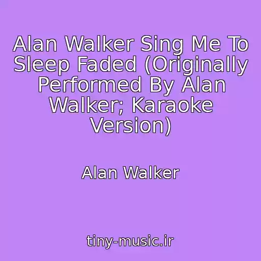 کاور آهنگ Alan Walker Sing Me To Sleep Faded (Originally Performed By Alan Walker; Karaoke Version) از Alan Walker