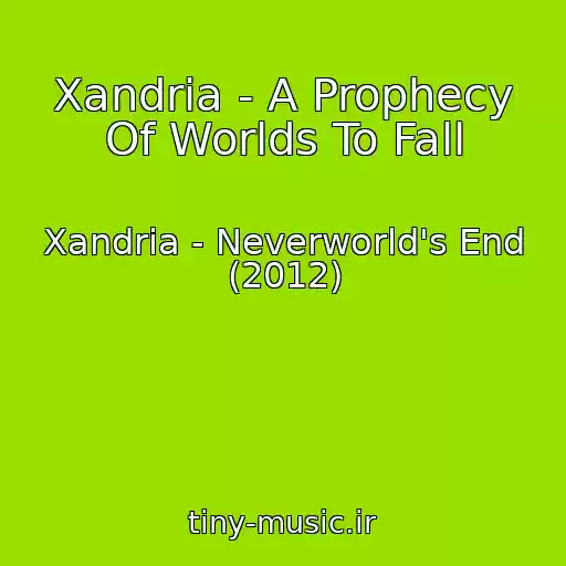 کاور آهنگ Xandria - A Prophecy Of Worlds To Fall از Xandria - Neverworld's End (2012)