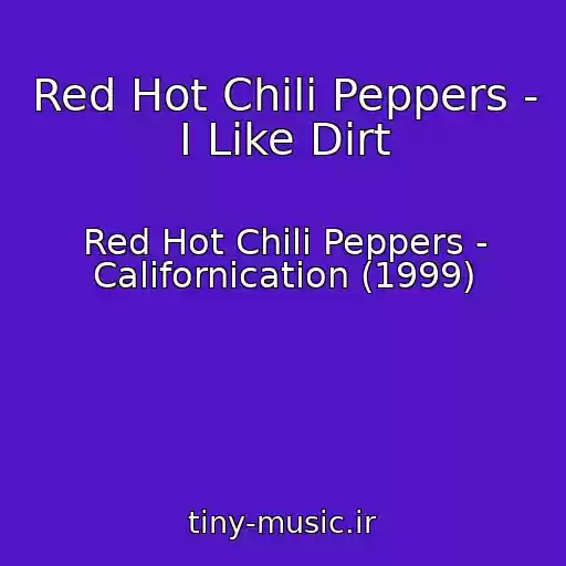 کاور آهنگ Red Hot Chili Peppers - I Like Dirt از Red Hot Chili Peppers - Californication (1999)