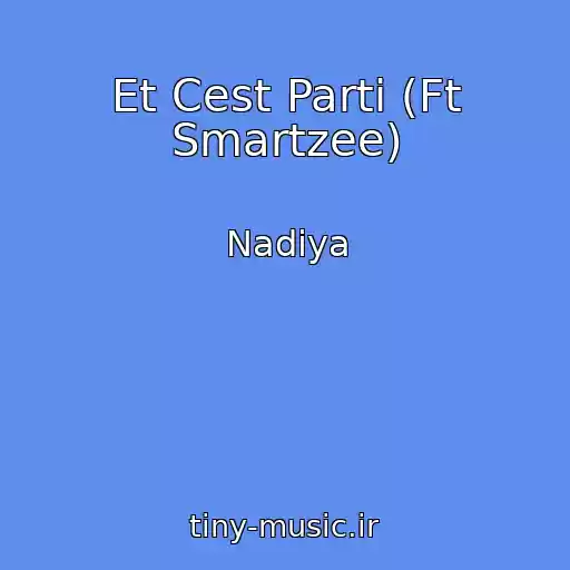 کاور آهنگ Et Cest Parti (Ft Smartzee) از Nadiya