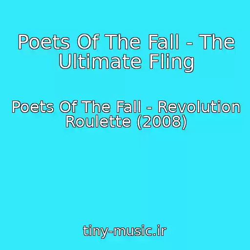 کاور آهنگ Poets Of The Fall - The Ultimate Fling از Poets Of The Fall - Revolution Roulette (2008)