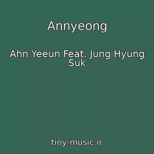 کاور آهنگ Annyeong از Ahn Yeeun Feat. Jung Hyung Suk