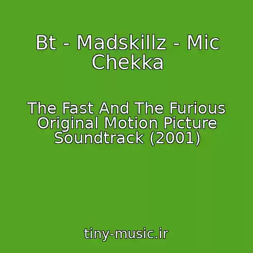 کاور آهنگ Bt - Madskillz - Mic Chekka از The Fast And The Furious Original Motion Picture Soundtrack (2001)