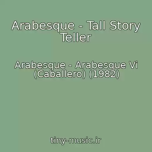 کاور آهنگ Arabesque - Tall Story Teller از Arabesque - Arabesque Vi (Caballero) (1982)