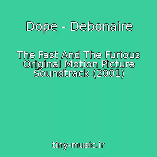 کاور آهنگ Dope - Debonaire از The Fast And The Furious Original Motion Picture Soundtrack (2001)