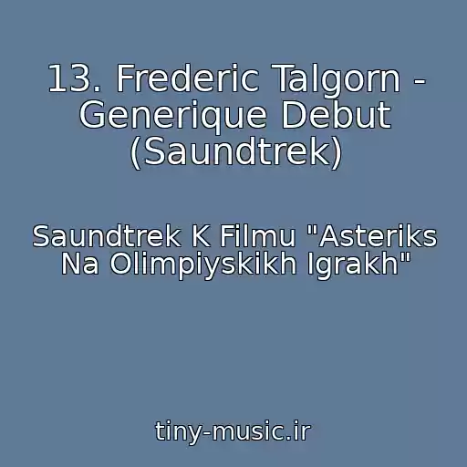 کاور آهنگ 13. Frederic Talgorn - Generique Debut (Saundtrek) از Saundtrek K Filmu "Asteriks Na Olimpiyskikh Igrakh"