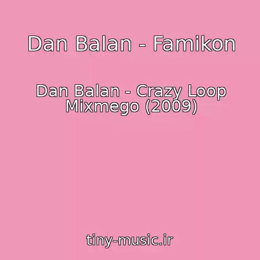 کاور آهنگ Dan Balan - Famikon از Dan Balan - Crazy Loop Mixmego (2009)
