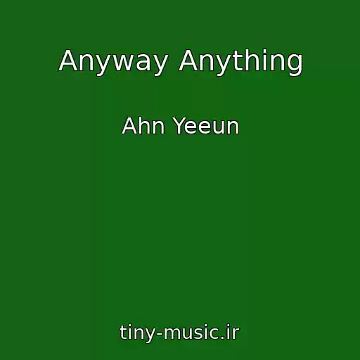 کاور آهنگ Anyway Anything از Ahn Yeeun