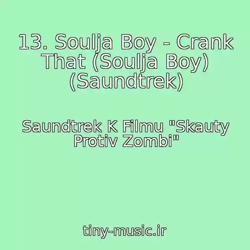 کاور آهنگ 13. Soulja Boy - Crank That (Soulja Boy) (Saundtrek) از Saundtrek K Filmu "Skauty Protiv Zombi"