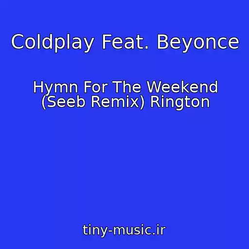 کاور آهنگ Coldplay Feat. Beyonce از Hymn For The Weekend (Seeb Remix) Rington