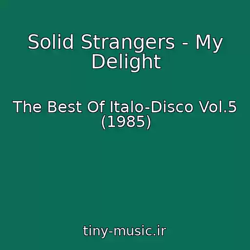 کاور آهنگ Solid Strangers - My Delight از The Best Of Italo-Disco Vol.5 (1985)