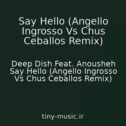 کاور آهنگ Say Hello (Angello Ingrosso Vs Chus Ceballos Remix) از Deep Dish Feat. Anousheh Say Hello (Angello Ingrosso Vs Chus Ceballos Remix)