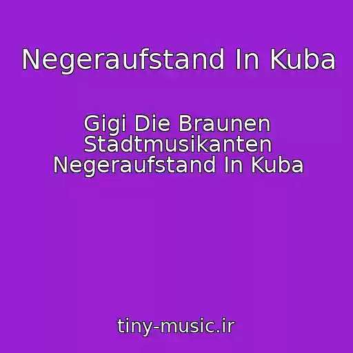 کاور آهنگ Negeraufstand In Kuba از Gigi Die Braunen Stadtmusikanten Negeraufstand In Kuba