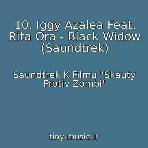 کاور آهنگ 10. Iggy Azalea Feat. Rita Ora - Black Widow (Saundtrek) از Saundtrek K Filmu "Skauty Protiv Zombi"