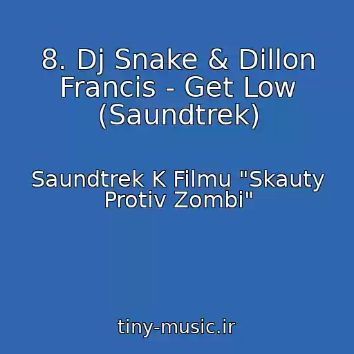 کاور آهنگ 8. Dj Snake & Dillon Francis - Get Low (Saundtrek) از Saundtrek K Filmu "Skauty Protiv Zombi"
