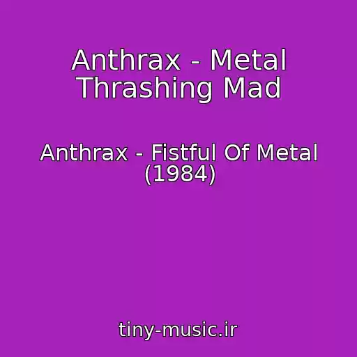 کاور آهنگ Anthrax - Metal Thrashing Mad از Anthrax - Fistful Of Metal (1984)