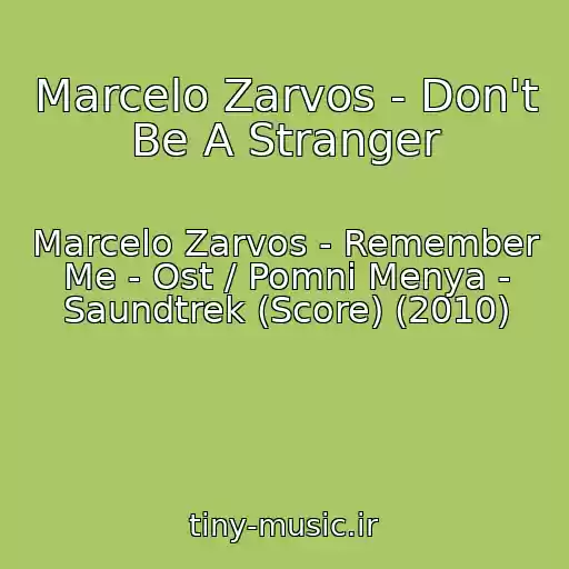 کاور آهنگ Marcelo Zarvos - Don't Be A Stranger از Marcelo Zarvos - Remember Me - Ost / Pomni Menya - Saundtrek (Score) (2010)