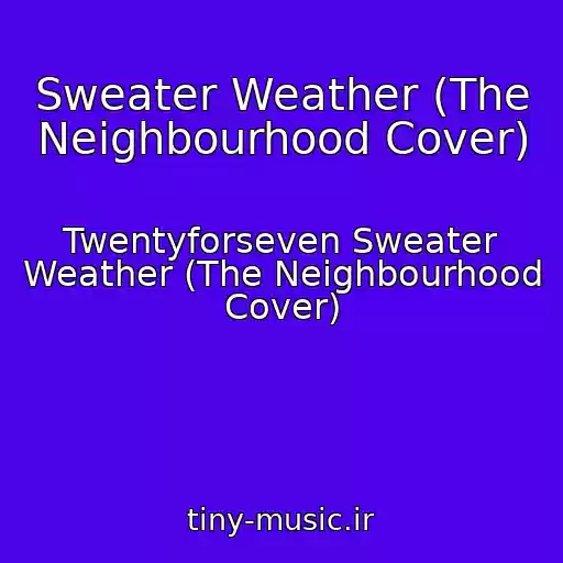 کاور آهنگ Sweater Weather (The Neighbourhood Cover) از Twentyforseven Sweater Weather (The Neighbourhood Cover)