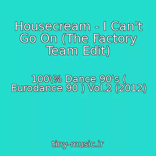 کاور آهنگ Housecream - I Can't Go On (The Factory Team Edit) از 100\% Dance 90's ( Eurodance 90 ) Vol.2 (2012)