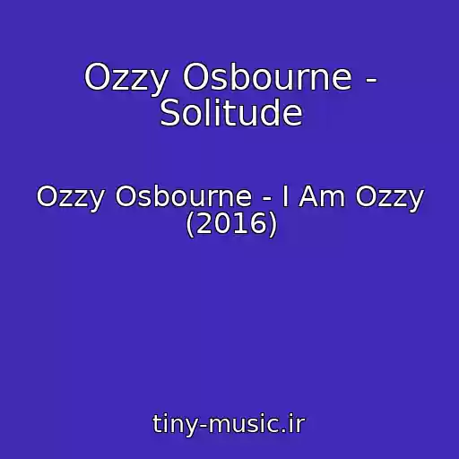 کاور آهنگ Ozzy Osbourne - Solitude از Ozzy Osbourne - I Am Ozzy (2016)