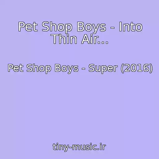 کاور آهنگ Pet Shop Boys - Into Thin Air... از Pet Shop Boys - Super (2016)