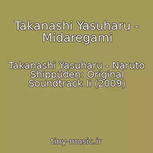 کاور آهنگ Takanashi Yasuharu - Midaregami از Takanashi Yasuharu - Naruto Shippūden: Original Soundtrack Ii (2009)