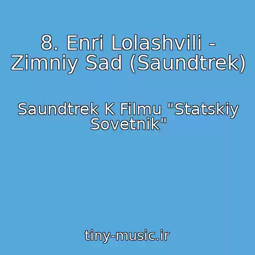 کاور آهنگ 8. Enri Lolashvili - Zimniy Sad (Saundtrek) از Saundtrek K Filmu "Statskiy Sovetnik"