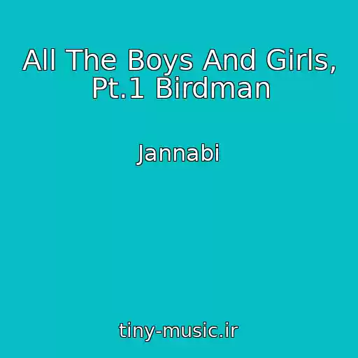 کاور آهنگ All The Boys And Girls, Pt.1 Birdman از Jannabi