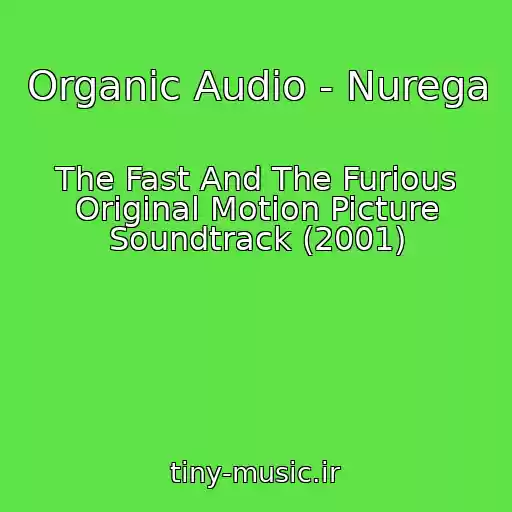 کاور آهنگ Organic Audio - Nurega از The Fast And The Furious Original Motion Picture Soundtrack (2001)