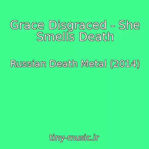 کاور آهنگ Grace Disgraced - She Smells Death از Russian Death Metal (2014)
