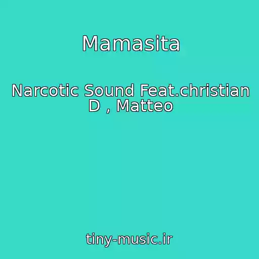 کاور آهنگ Mamasita از Narcotic Sound Feat.christian D , Matteo
