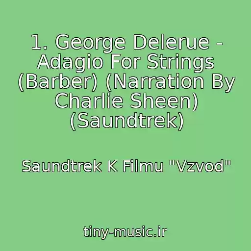 کاور آهنگ 1. George Delerue - Adagio For Strings (Barber) (Narration By Charlie Sheen) (Saundtrek) از Saundtrek K Filmu "Vzvod"