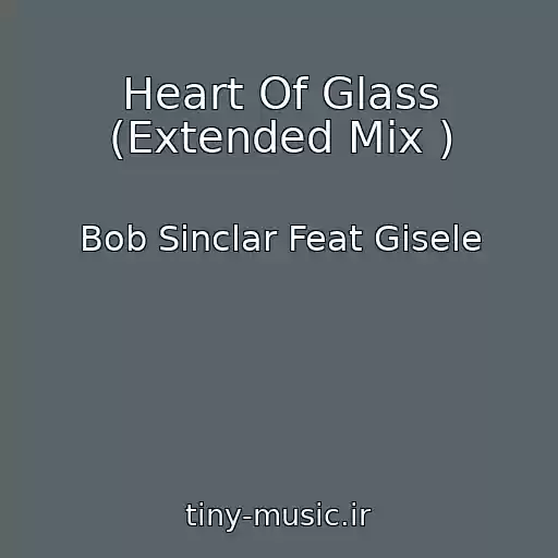 کاور آهنگ Heart Of Glass (Extended Mix ) از Bob Sinclar Feat Gisele