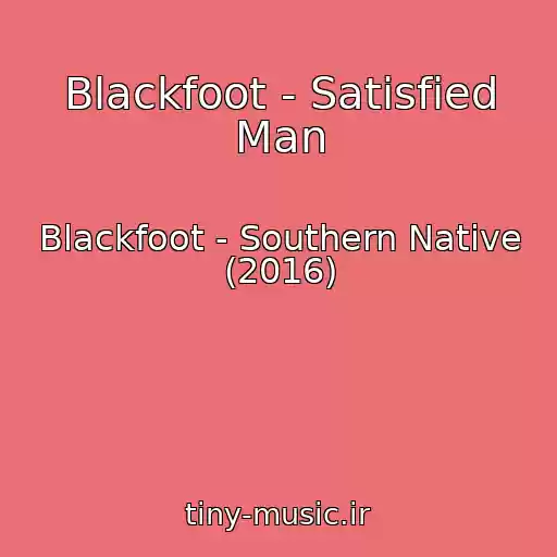 کاور آهنگ Blackfoot - Satisfied Man از Blackfoot - Southern Native (2016)