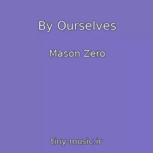 کاور آهنگ By Ourselves از Mason Zero