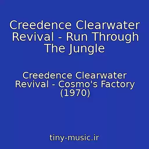 کاور آهنگ Creedence Clearwater Revival - Run Through The Jungle از Creedence Clearwater Revival - Cosmo's Factory (1970)