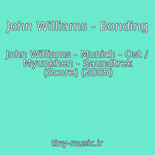 کاور آهنگ John Williams - Bonding از John Williams - Munich - Ost / Myunkhen - Saundtrek (Score) (2005)