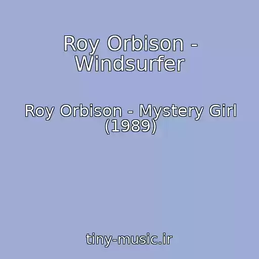 کاور آهنگ Roy Orbison - Windsurfer از Roy Orbison - Mystery Girl (1989)