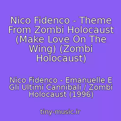 کاور آهنگ Nico Fidenco - Theme From Zombi Holocaust (Make Love On The Wing) (Zombi Holocaust) از Nico Fidenco - Emanuelle E Gli Ultimi Cannibali / Zombi Holocaust (1996)