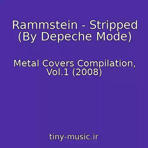 کاور آهنگ Rammstein - Stripped (By Depeche Mode) از Metal Covers Compilation, Vol.1 (2008)