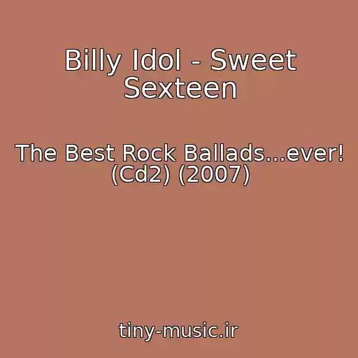 کاور آهنگ Billy Idol - Sweet Sexteen از The Best Rock Ballads...ever! (Cd2) (2007)