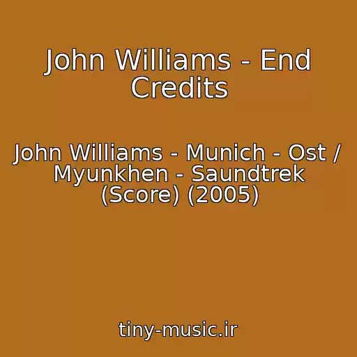 کاور آهنگ John Williams - End Credits از John Williams - Munich - Ost / Myunkhen - Saundtrek (Score) (2005)